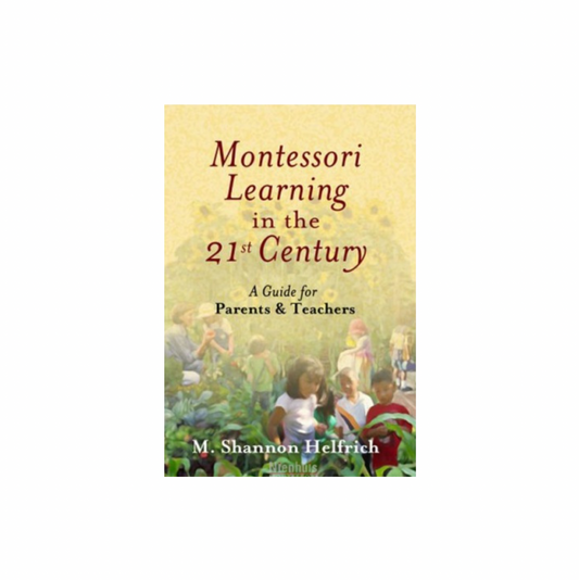 Montessori-Lernen im 21. Jahrhundert: Ein Leitfaden für Eltern und Lehrer – Nienhuis AMI